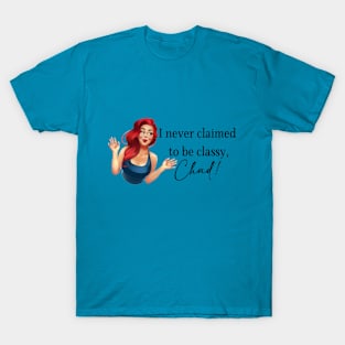 I Never Claimed to be Classy, Chad T-Shirt